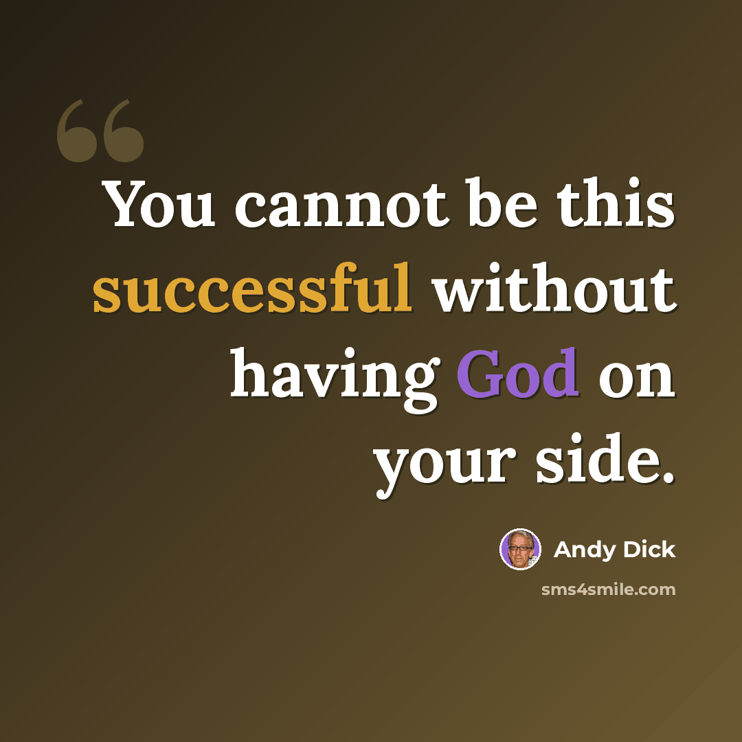 “You cannot be this successful without having God on your side.” quote by Andy Dick