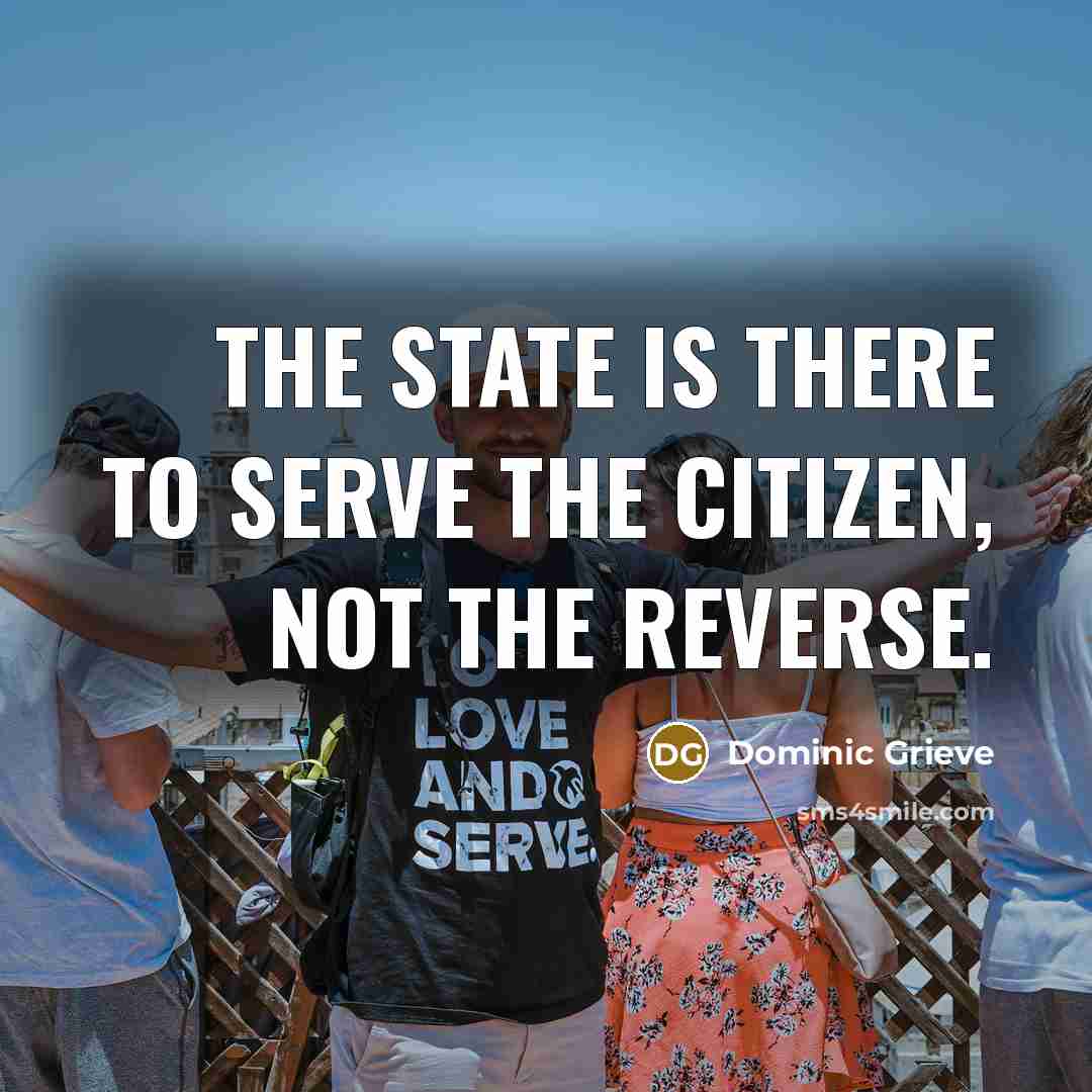 “The state is there to serve the citizen, not the reverse.” quote by Dominic Grieve