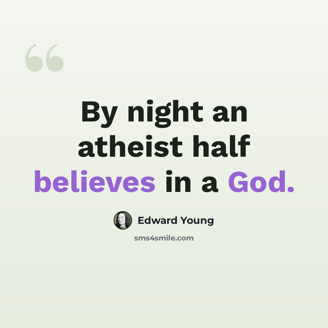 “By night an atheist half believes in a God.” quote by Edward Young