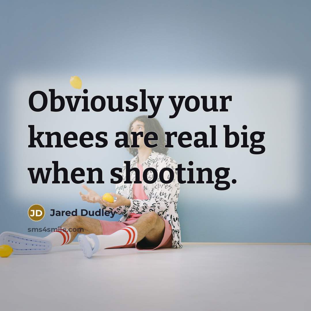 “Obviously your knees are real big when shooting.” quote by Jared Dudley