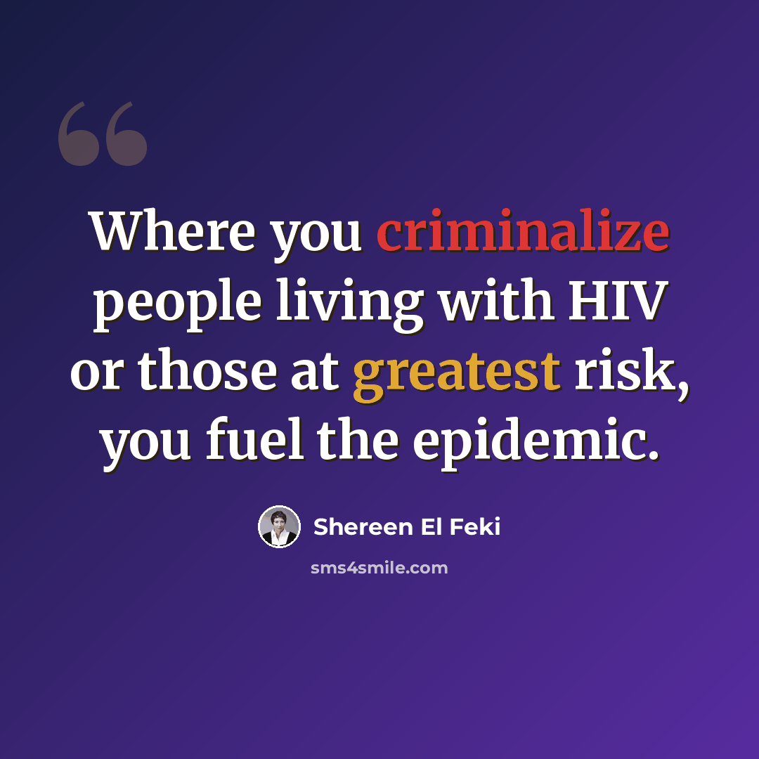 “Where you criminalize people living with HIV or those at greatest risk, you fuel the epidemic.” quote by Shereen El Feki