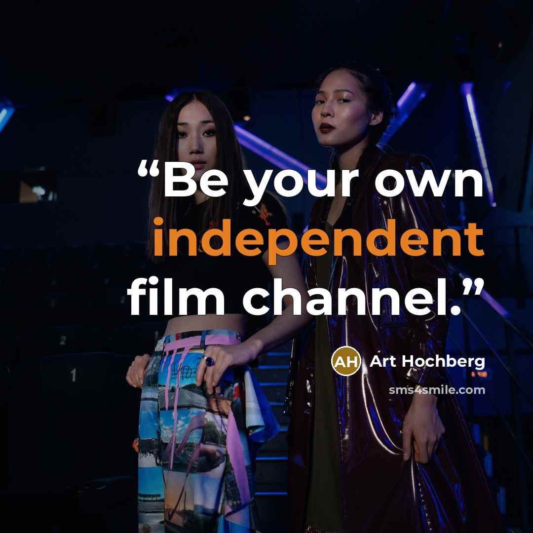 “Be your own independent film channel.” quote by Art Hochberg