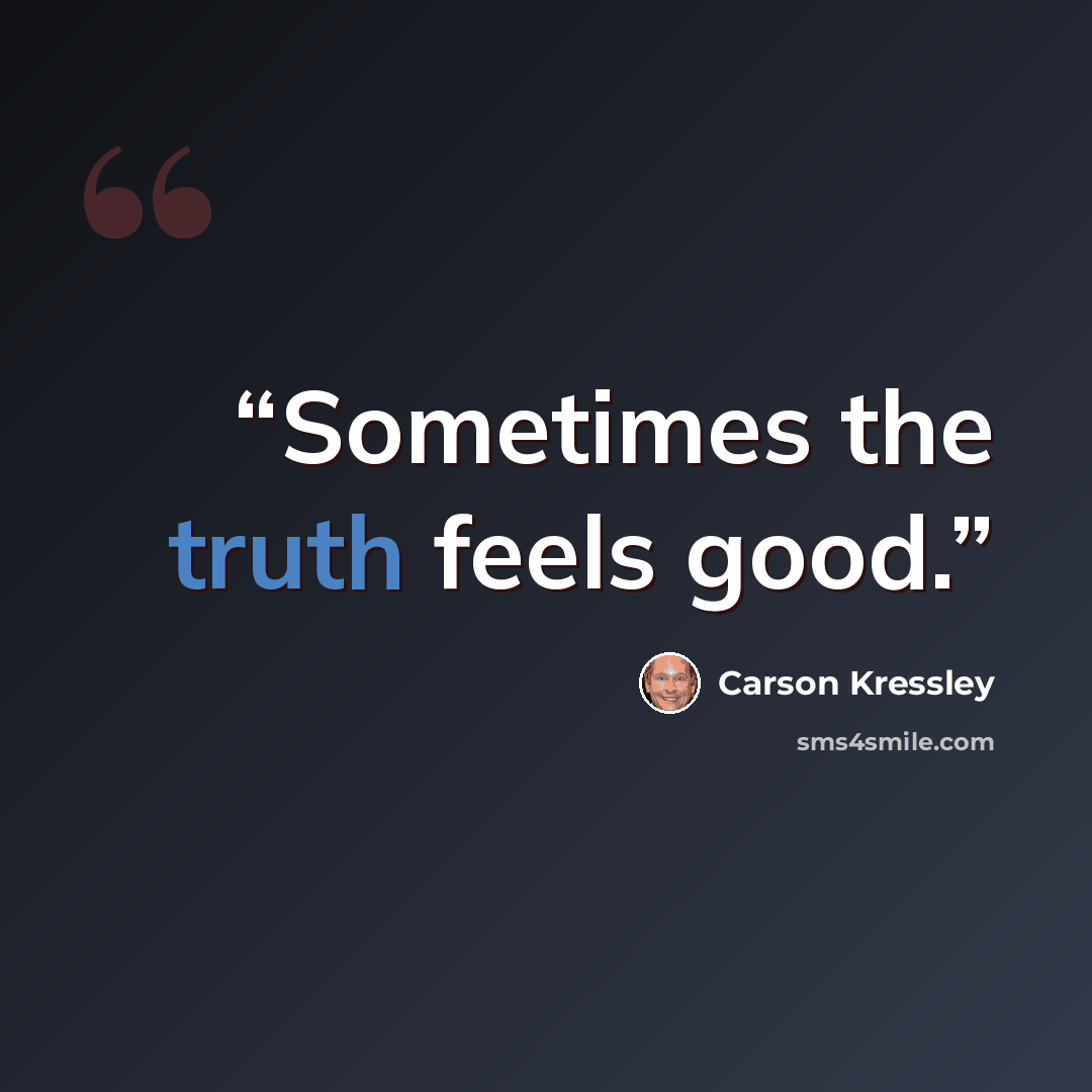 “Sometimes the truth feels good.” quote by Carson Kressley