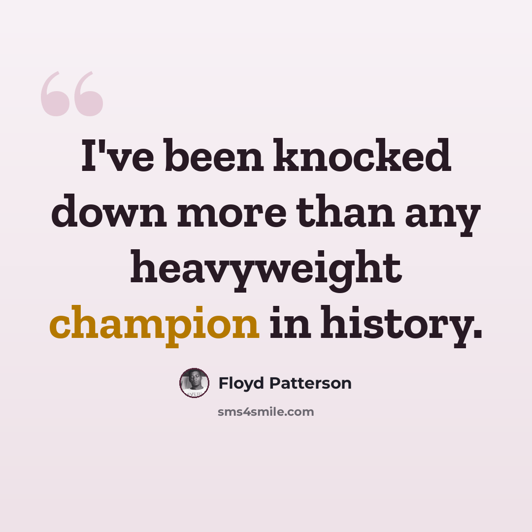 “I've been knocked down more than any heavyweight champion in history.” quote by Floyd Patterson