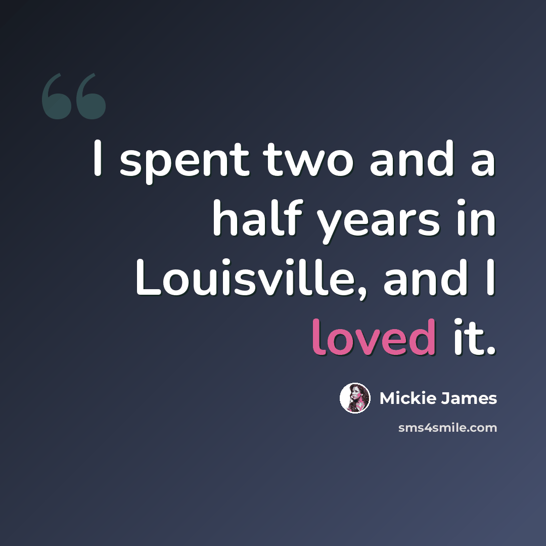 “I spent two and a half years in Louisville, and I loved it.” quote by Mickie James