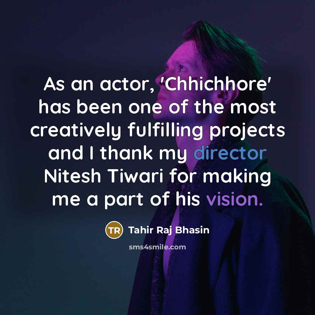 “As an actor, 'Chhichhore' has been one of the most creatively fulfilling projects and I thank my director Nitesh Tiwari for making me a part of his vision.” quote by Tahir Raj Bhasin