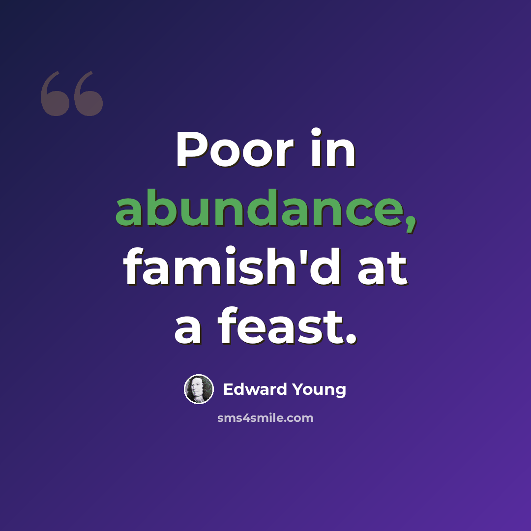 “Poor in abundance, famish'd at a feast.” quote by Edward Young