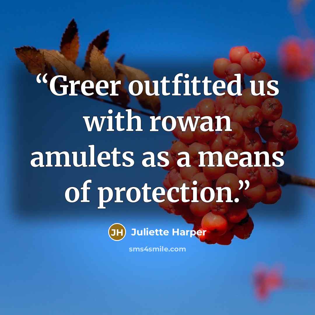 “Greer outfitted us with rowan amulets as a means of protection.” quote by Juliette Harper