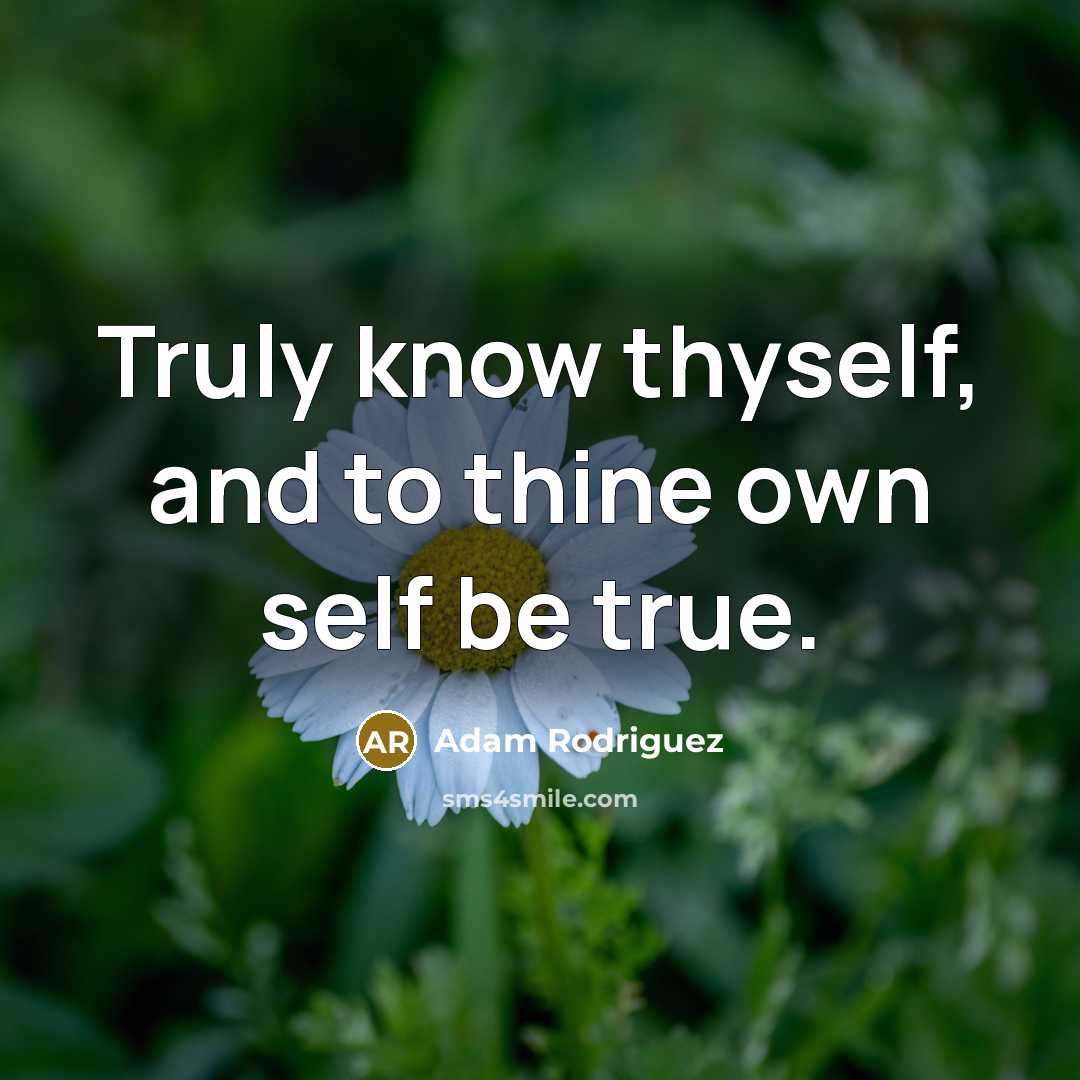 “Truly know thyself, and to thine own self be true.” quote by Adam Rodriguez