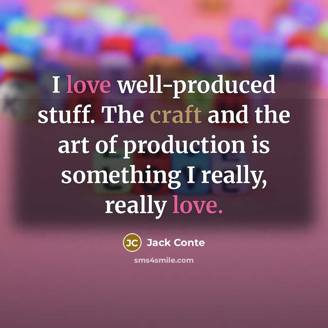 “I love well-produced stuff. The craft and the art of production is something I really, really love.” quote by Jack Conte
