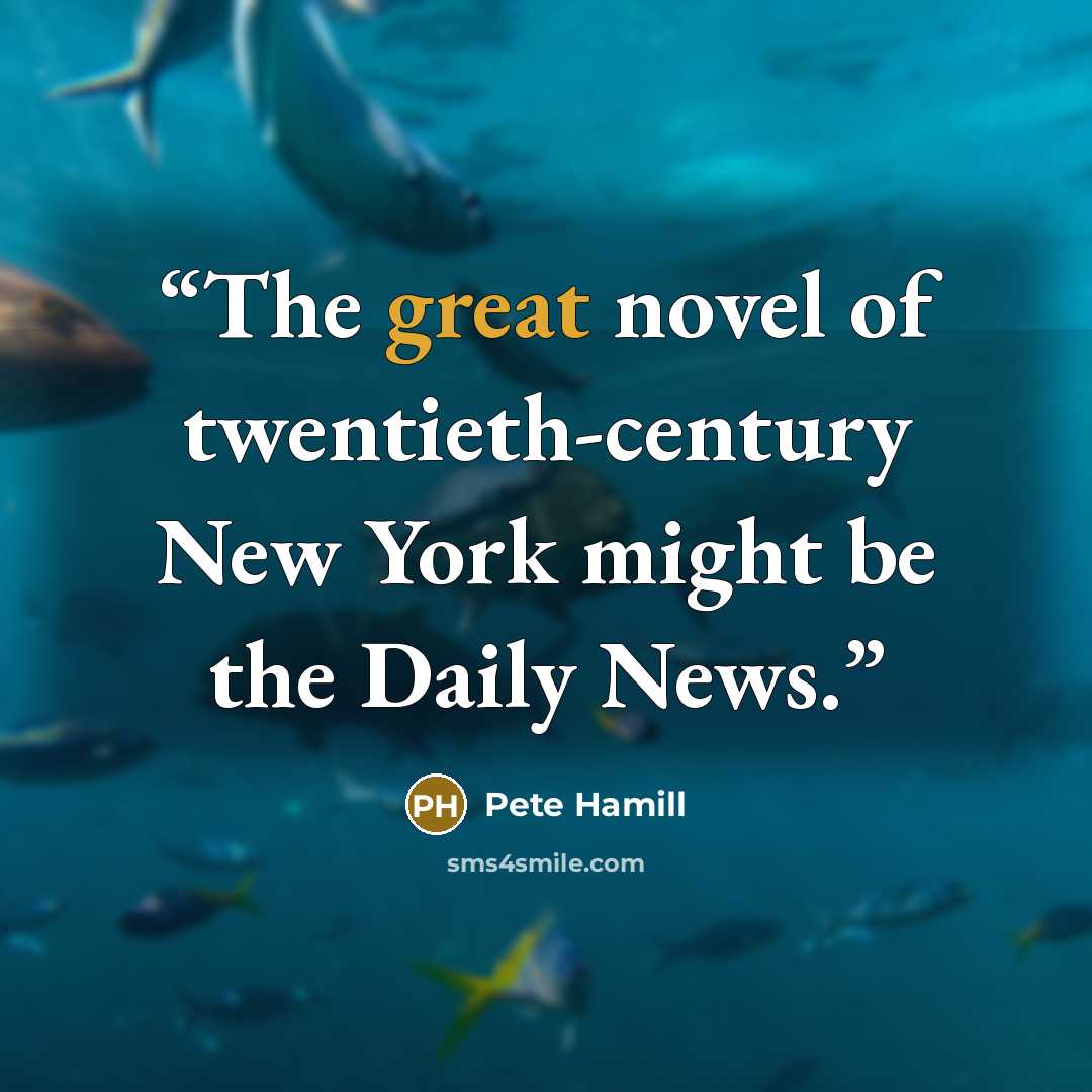 “The great novel of twentieth-century New York might be the Daily News.” quote by Pete Hamill
