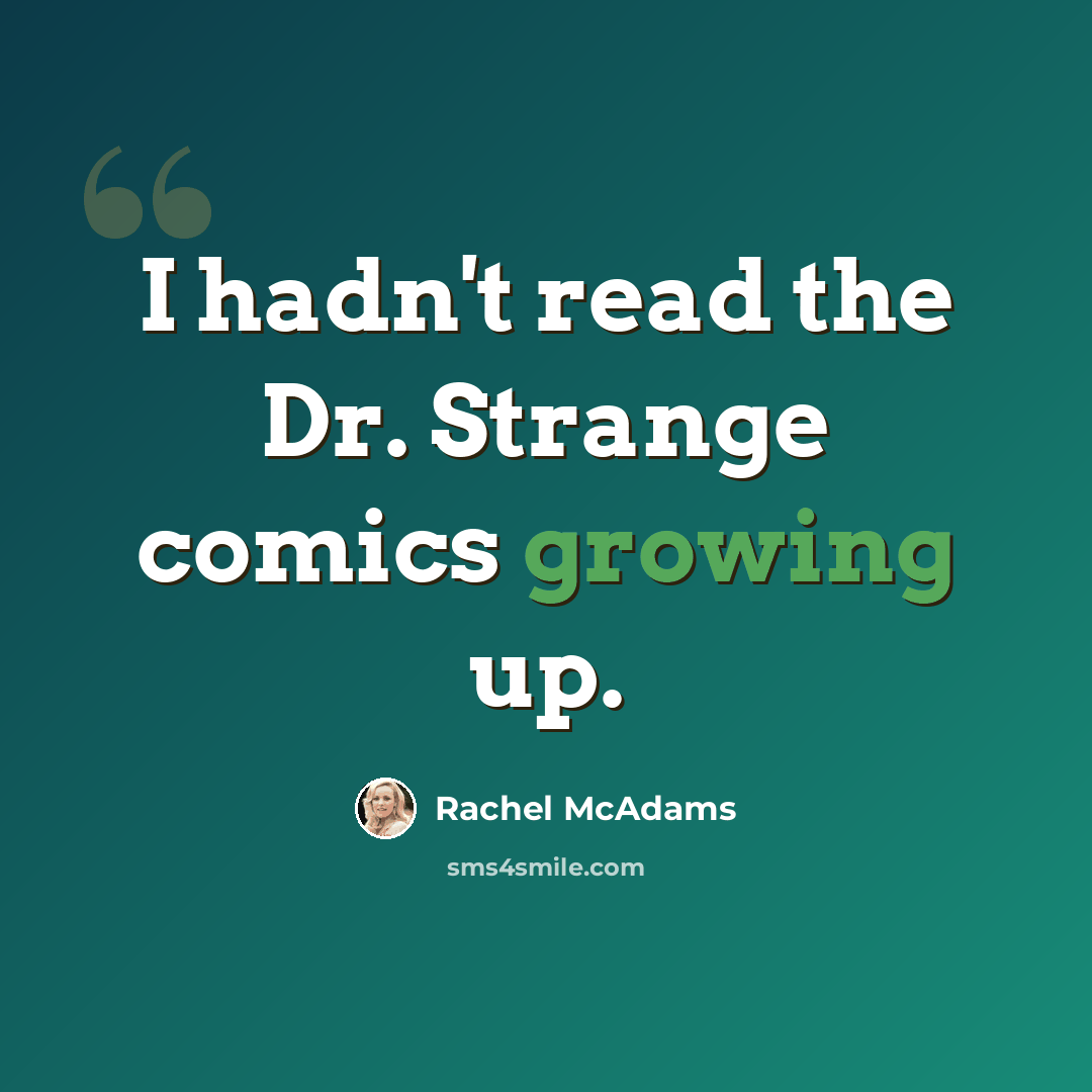 “I hadn't read the Dr. Strange comics growing up.” quote by Rachel McAdams