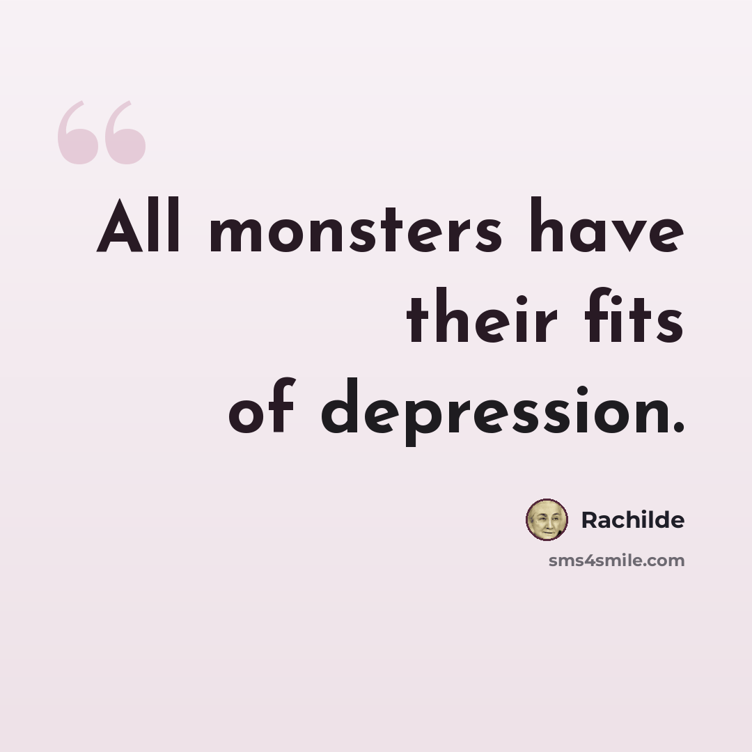 “All monsters have their fits of depression.” quote by Rachilde
