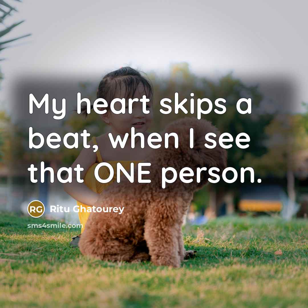 “My heart skips a beat, when I see that ONE person.” quote by Ritu Ghatourey