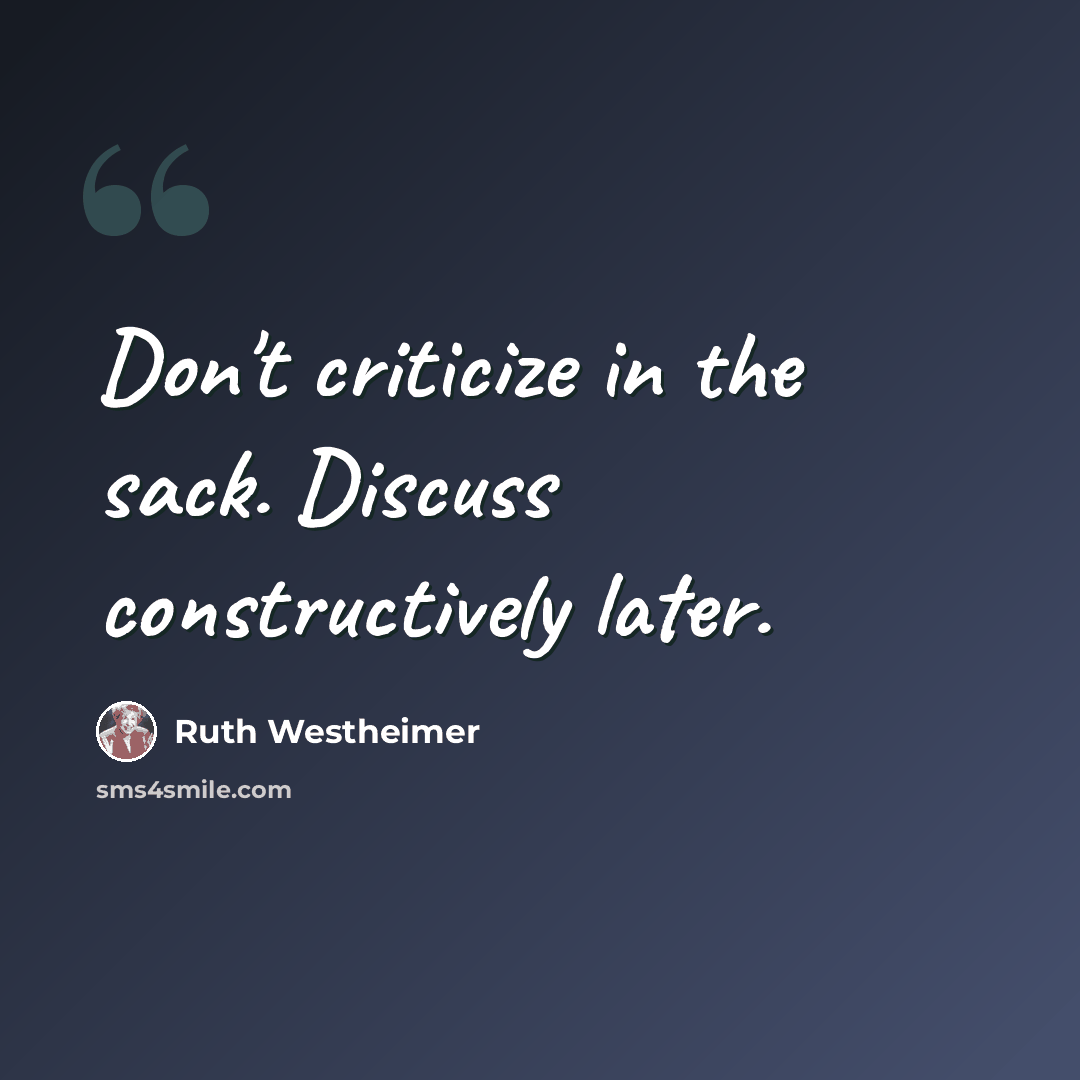 “Don't criticize in the sack. Discuss constructively later.” quote by Ruth Westheimer