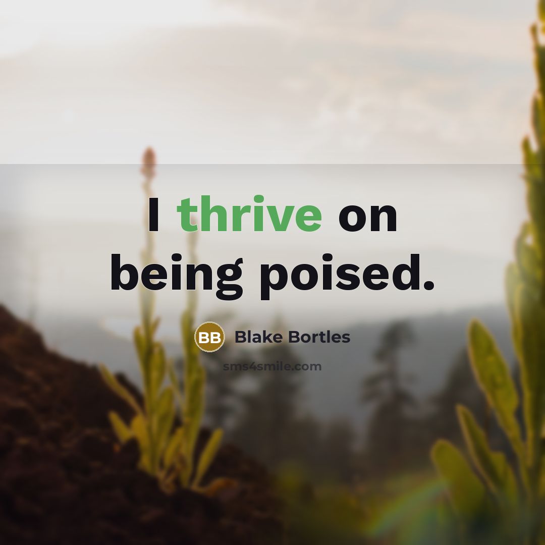 “I thrive on being poised.” quote by Blake Bortles