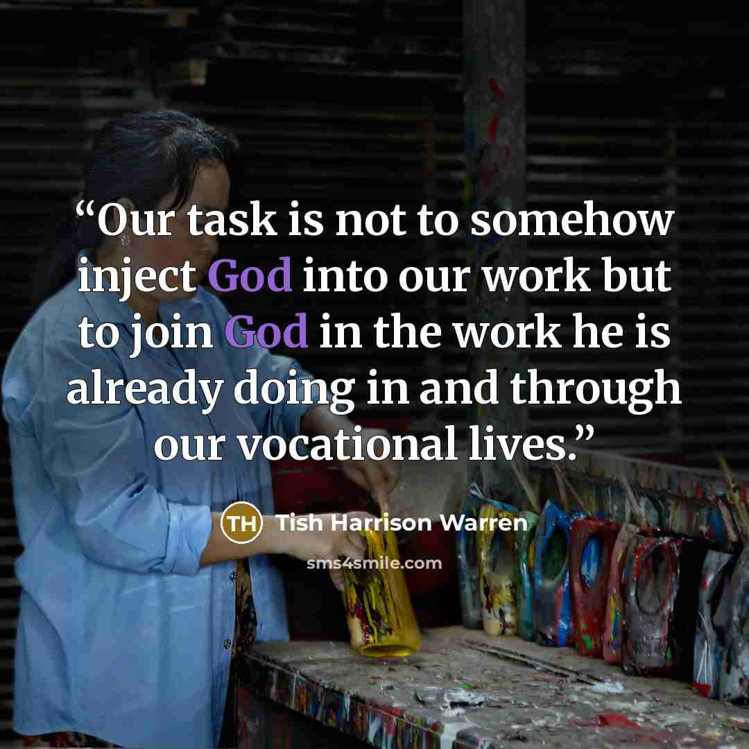 “Our task is not to somehow inject God into our work but to join God in the work he is already doing in and through our vocational lives.” quote by Tish Harrison Warren