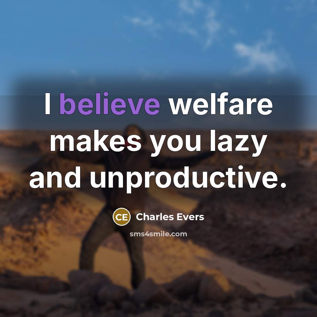 “I believe welfare makes you lazy and unproductive.” quote by Charles Evers