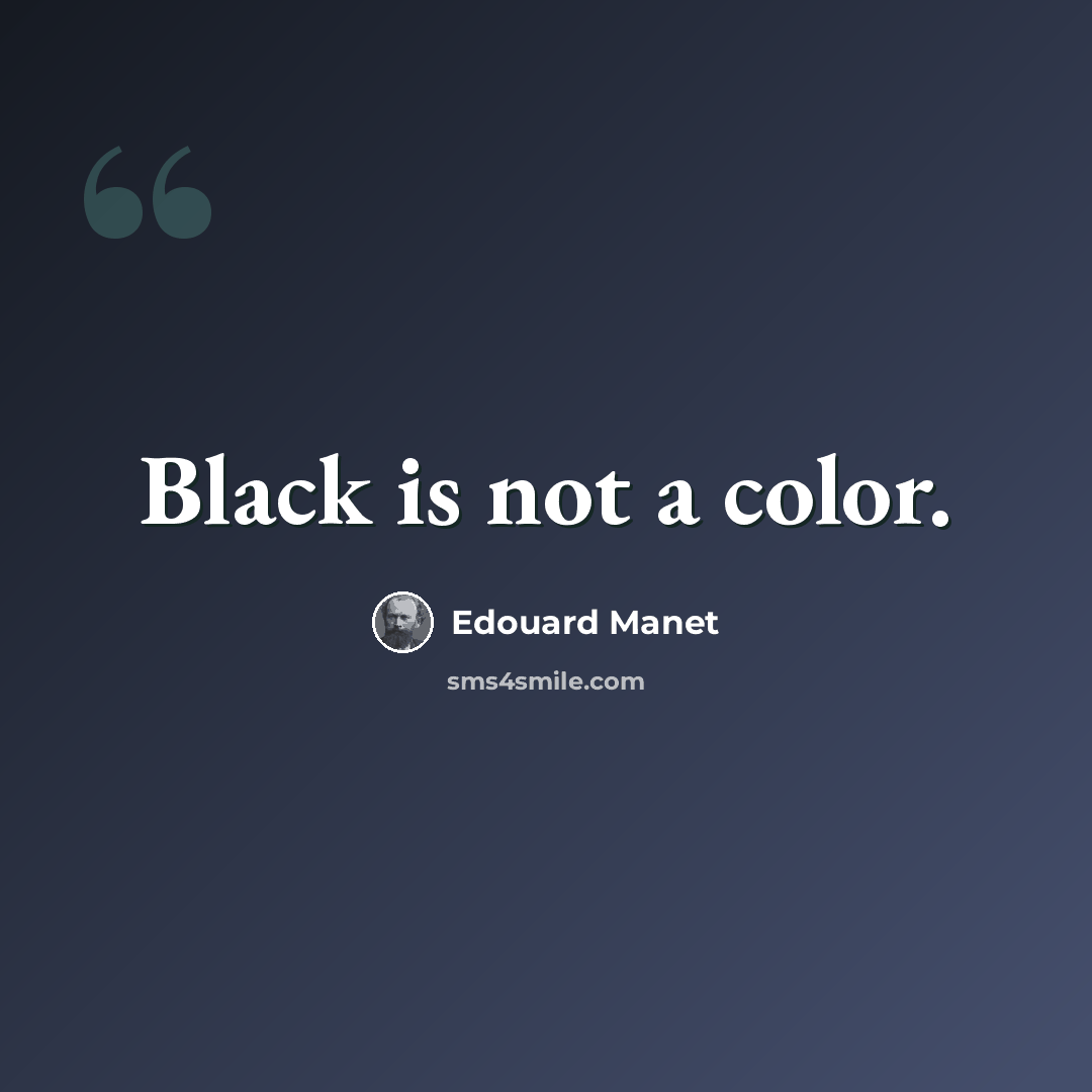 “Black is not a color.” quote by Edouard Manet