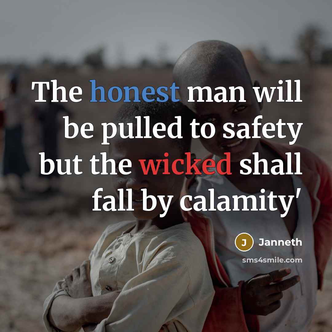 “The honest man will be pulled to safety but the wicked shall fall by calamity'” quote by Janneth