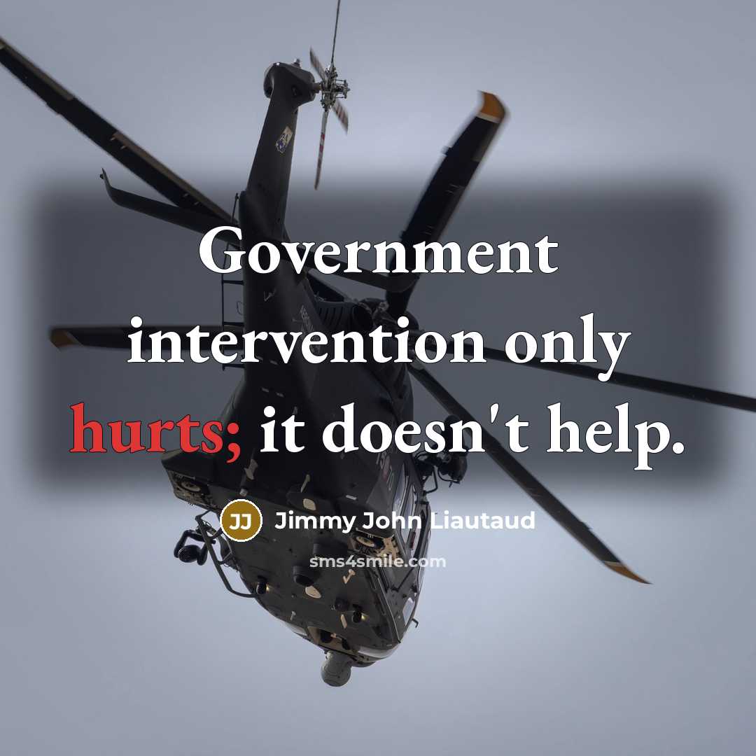 “Government intervention only hurts; it doesn't help.” quote by Jimmy John Liautaud