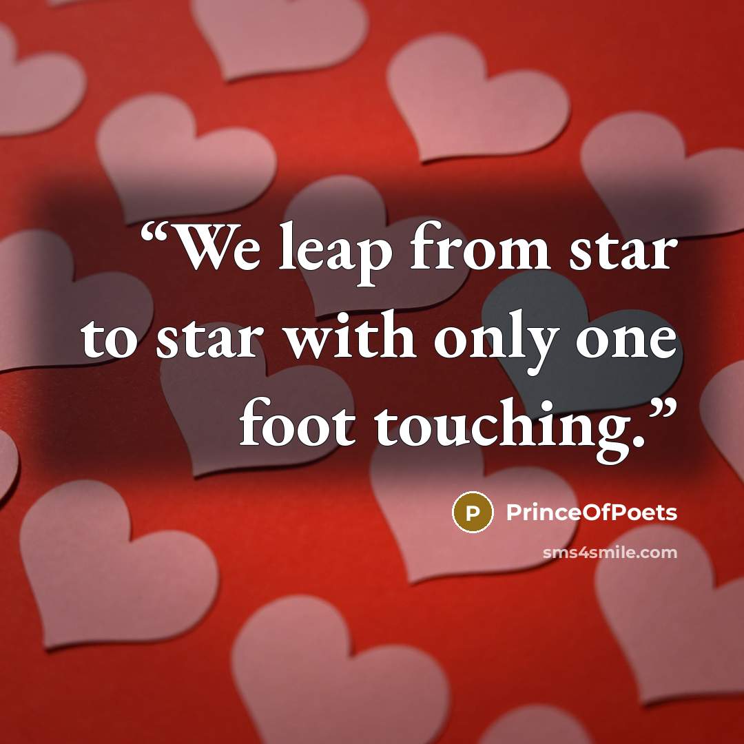 “We leap from star to star with only one foot touching.” quote by PrinceOfPoets
