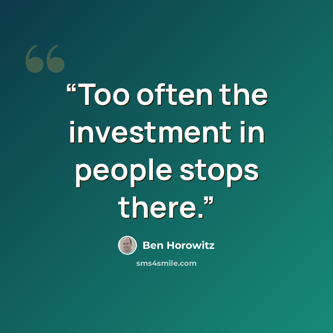 “Too often the investment in people stops there.” quote by Ben Horowitz