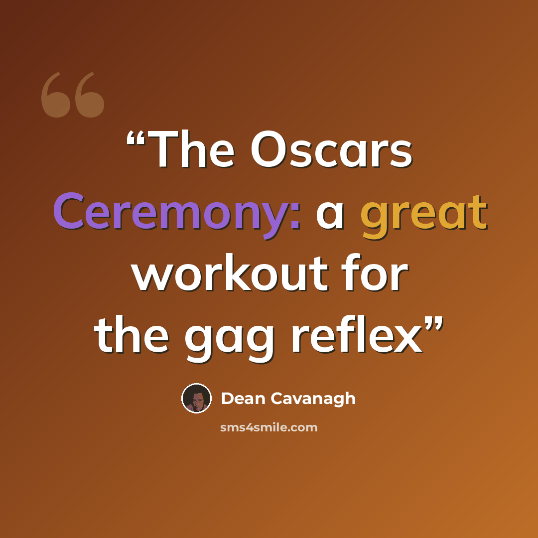 “The Oscars Ceremony: a great workout for the gag reflex” quote by Dean Cavanagh