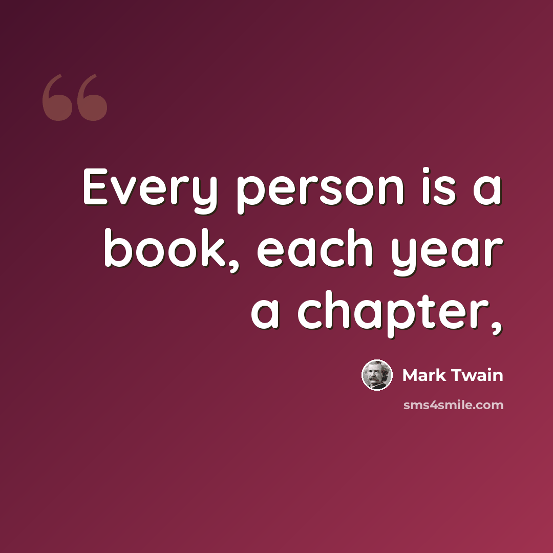 “Every person is a book, each year a chapter,” quote by Mark Twain
