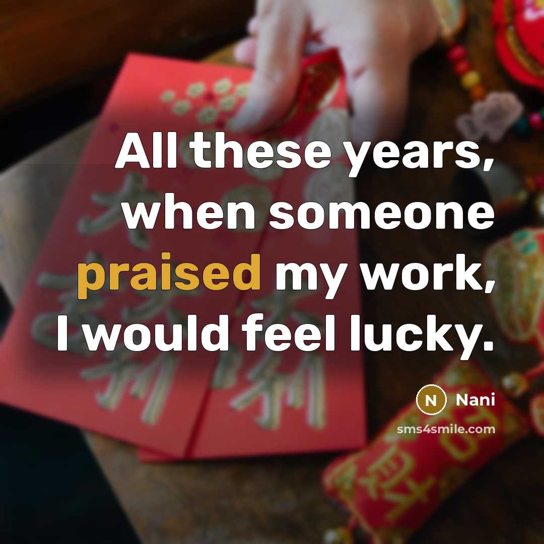 “All these years, when someone praised my work, I would feel lucky.” quote by Nani