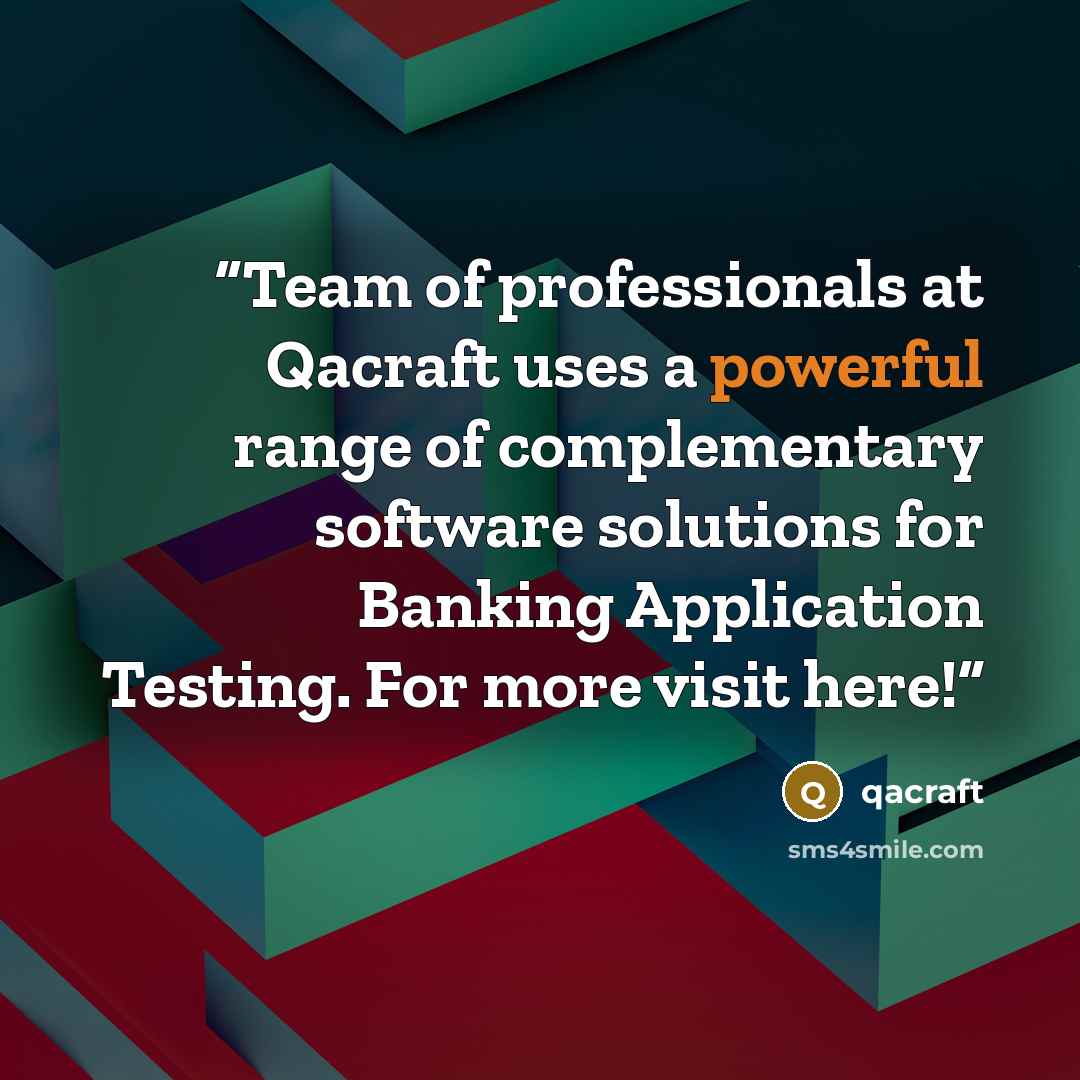 “Team of professionals at Qacraft uses a powerful range of complementary software solutions for Banking Application Testing. For more visit here!” quote by QAcraft