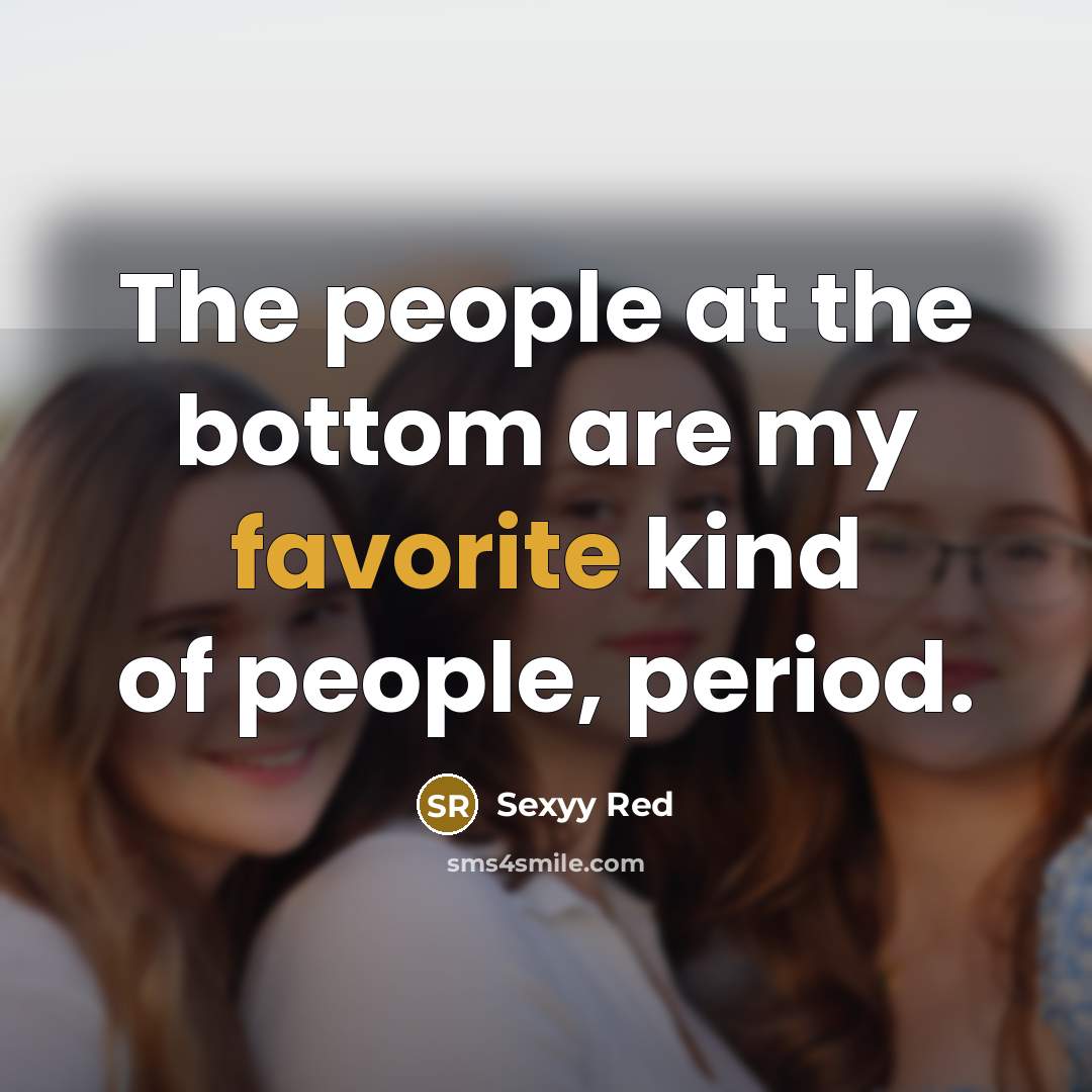 “The people at the bottom are my favorite kind of people, period.” quote by Sexyy Red