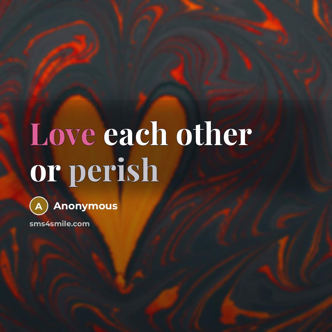 “Love each other or perish” quote by Anonymous