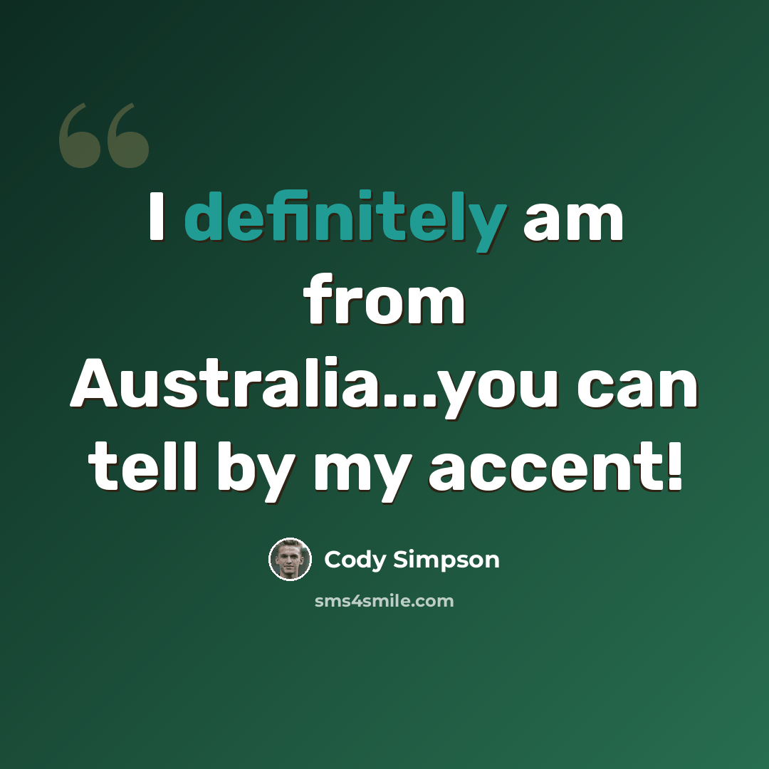 “I definitely am from Australia...you can tell by my accent!” quote by Cody Simpson