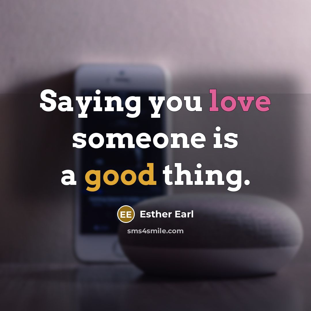 “Saying you love someone is a good thing.” quote by Esther Earl