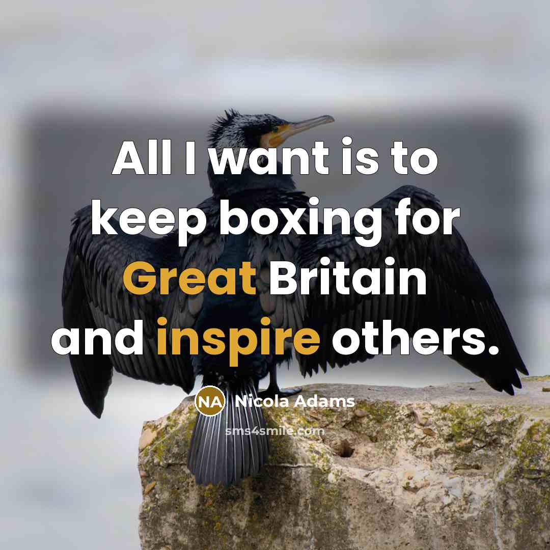 “All I want is to keep boxing for Great Britain and inspire others.” quote by Nicola Adams