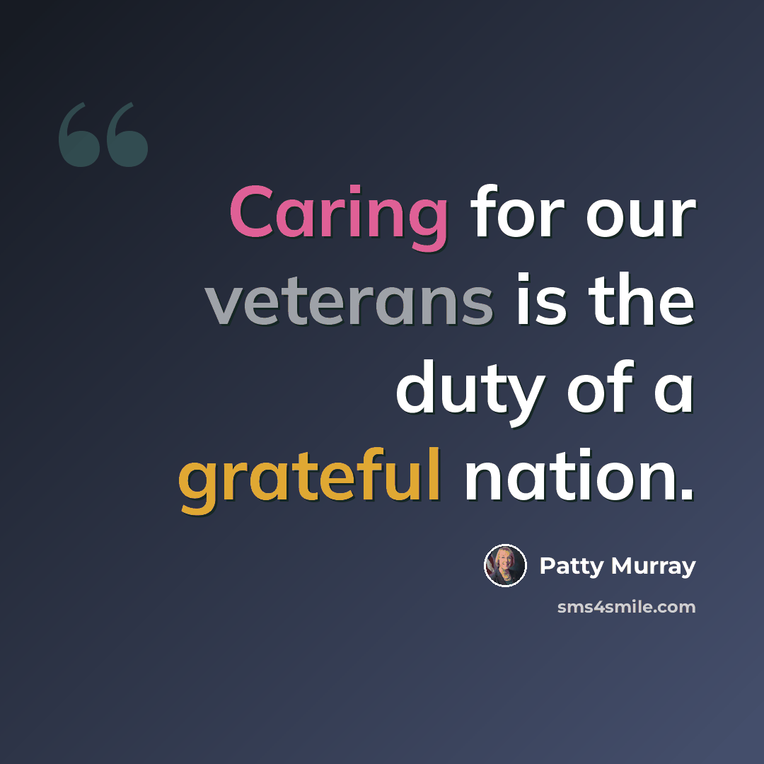 “Caring for our veterans is the duty of a grateful nation.” quote by Patty Murray