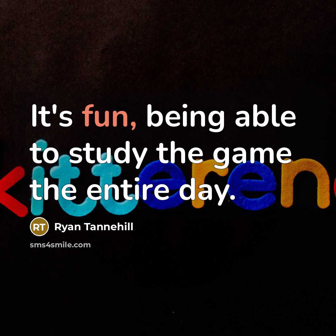 “It's fun, being able to study the game the entire day.” quote by Ryan Tannehill