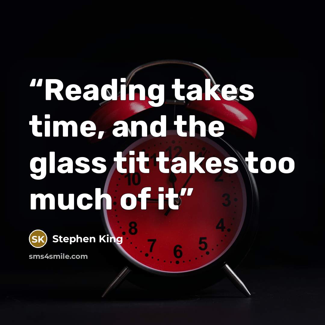 “Reading takes time, and the glass tit takes too much of it” quote by Stephen King
