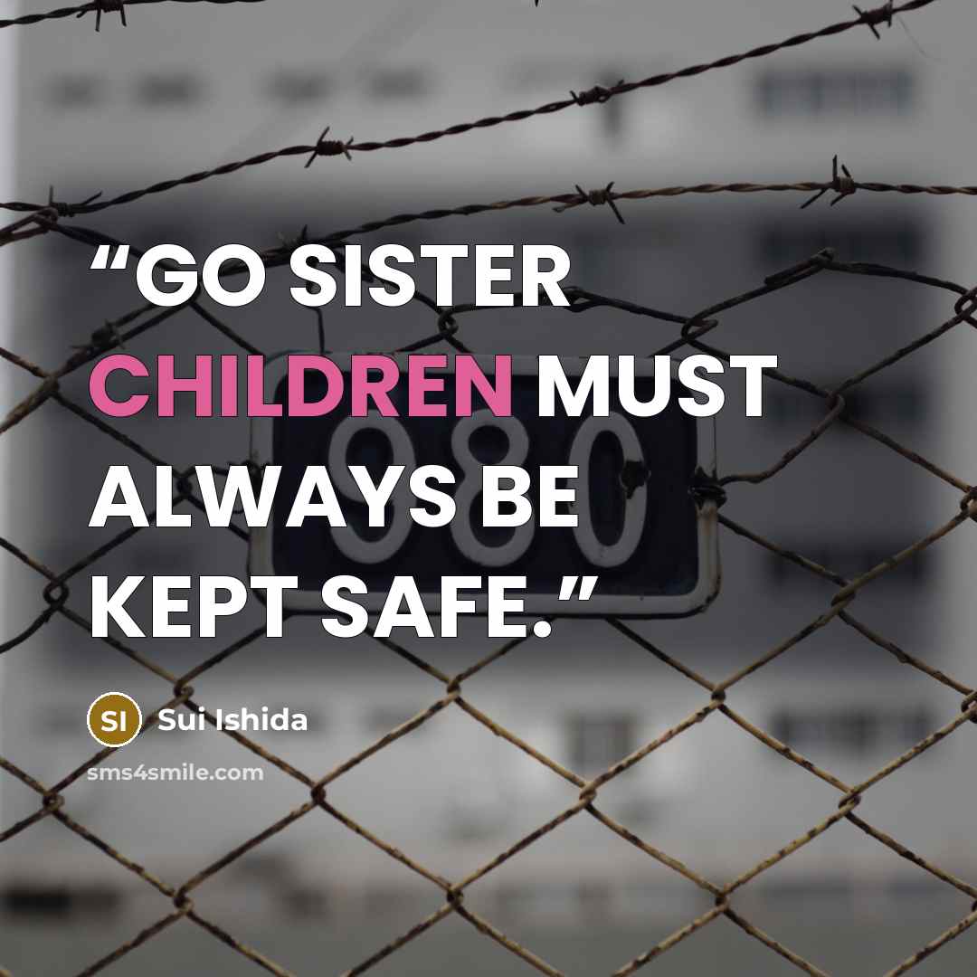 “GO SISTER CHILDREN MUST ALWAYS BE KEPT SAFE.” quote by Sui Ishida