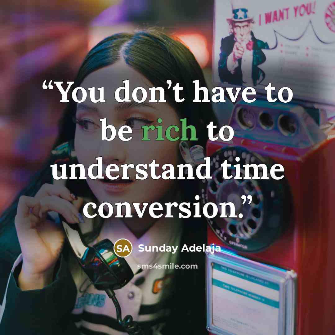 “You don’t have to be rich to understand time conversion.” quote by Sunday Adelaja