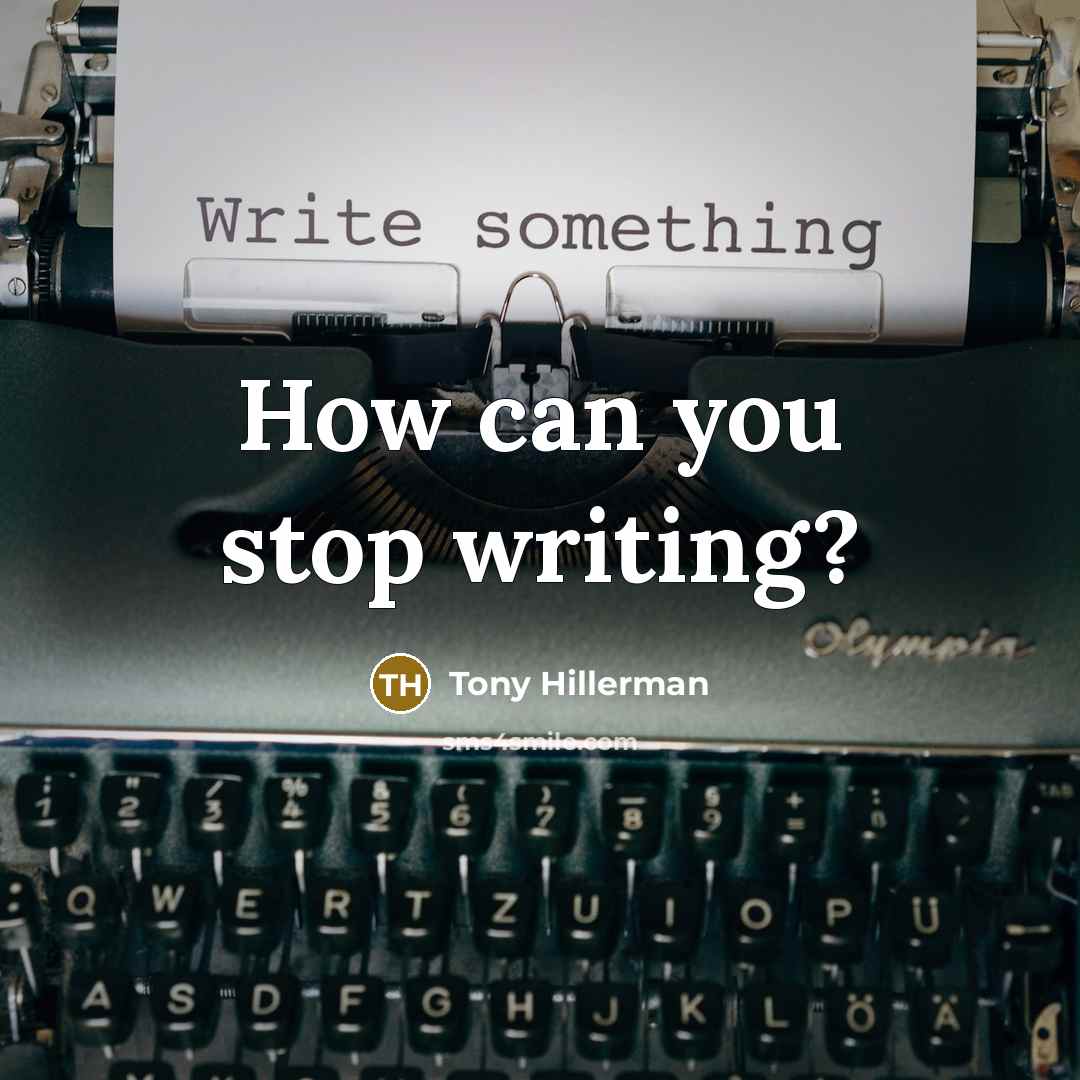 “How can you stop writing?” quote by Tony Hillerman