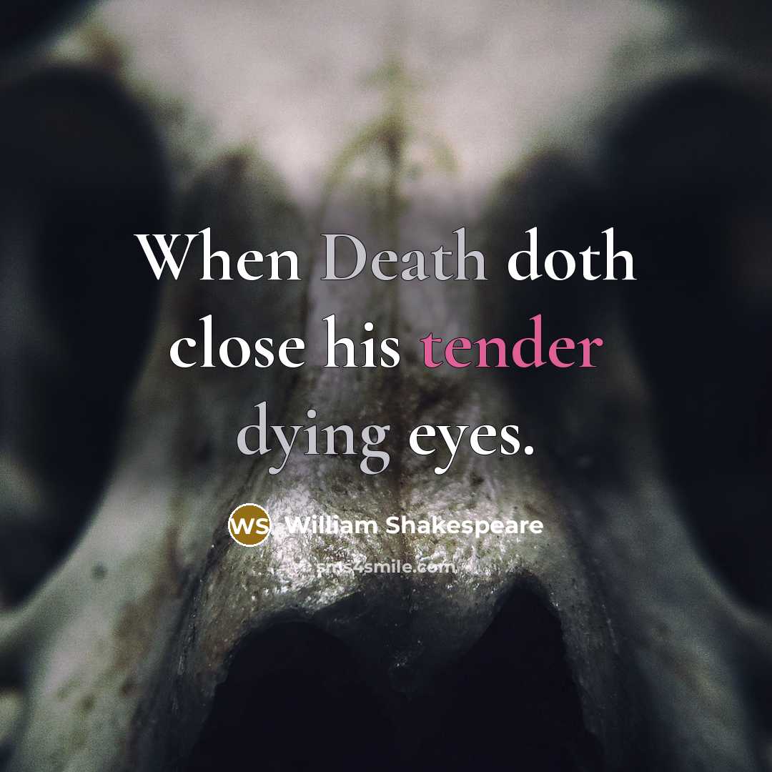 “When Death doth close his tender dying eyes.” quote by William Shakespeare