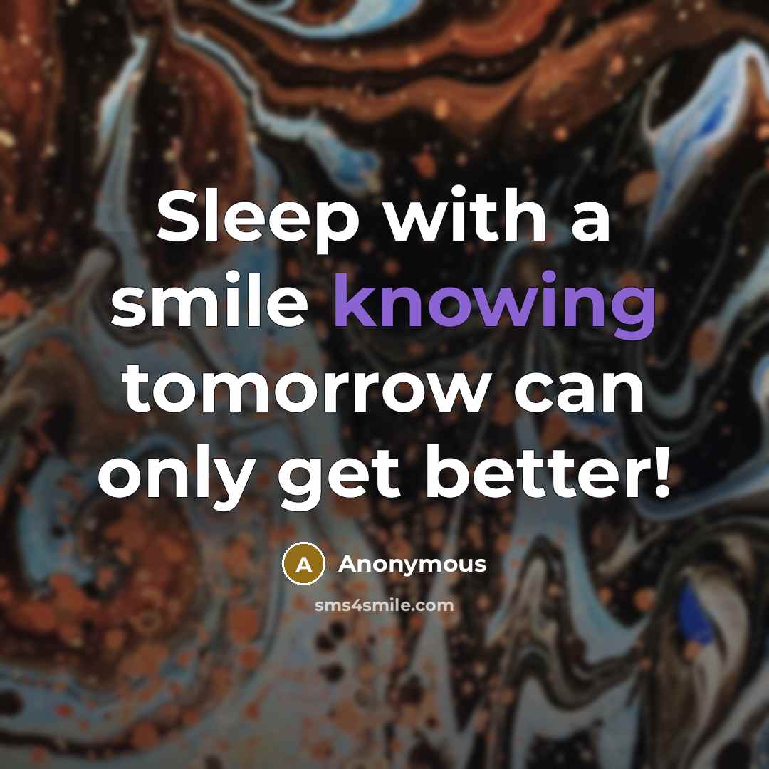 “Sleep with a smile knowing tomorrow can only get better!” quote by Anonymous