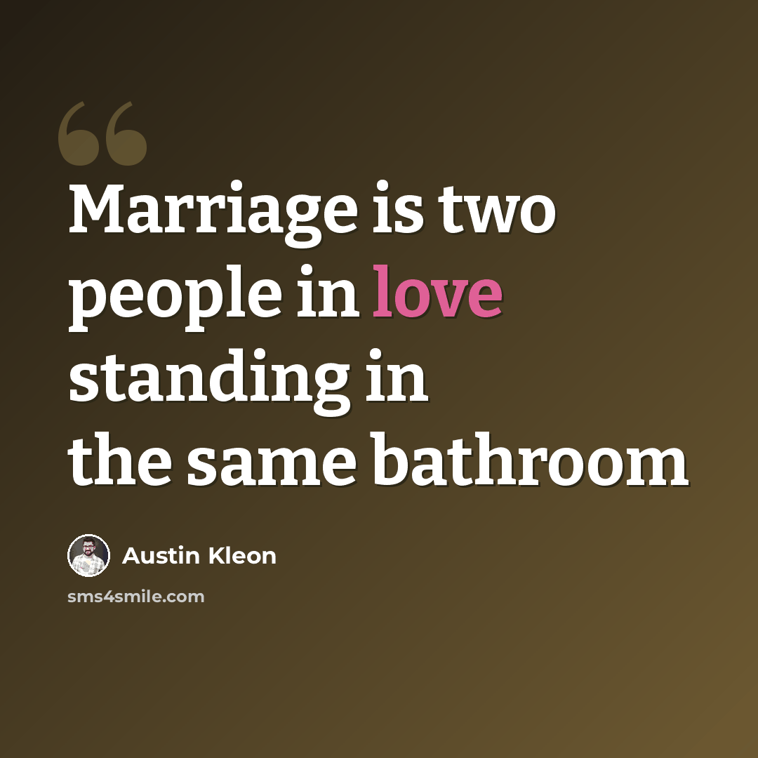 “Marriage is two people in love standing in the same bathroom” quote by Austin Kleon