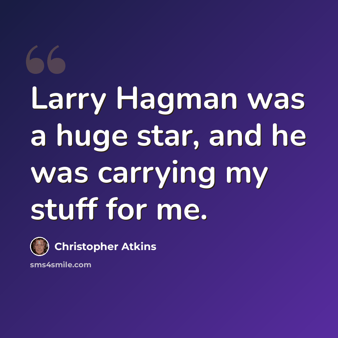 “Larry Hagman was a huge star, and he was carrying my stuff for me.” quote by Christopher Atkins