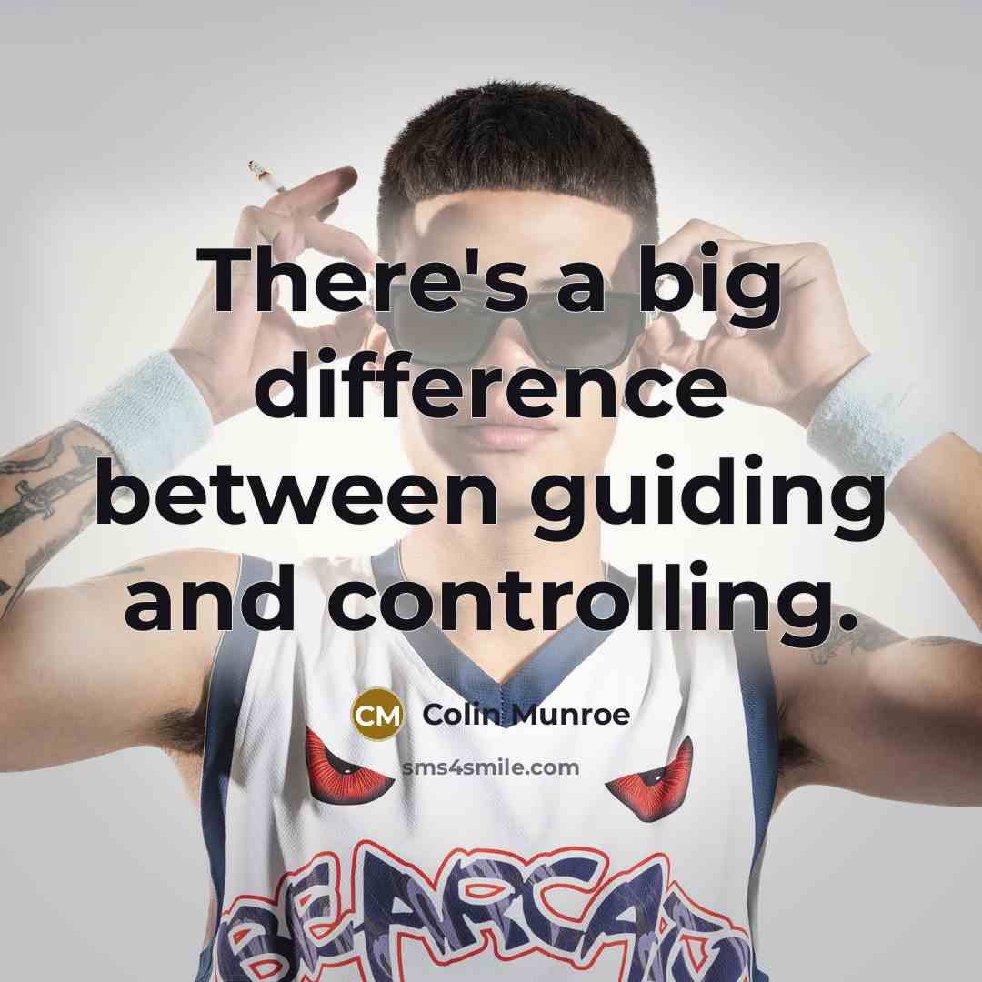 “There's a big difference between guiding and controlling.” quote by Colin Munroe