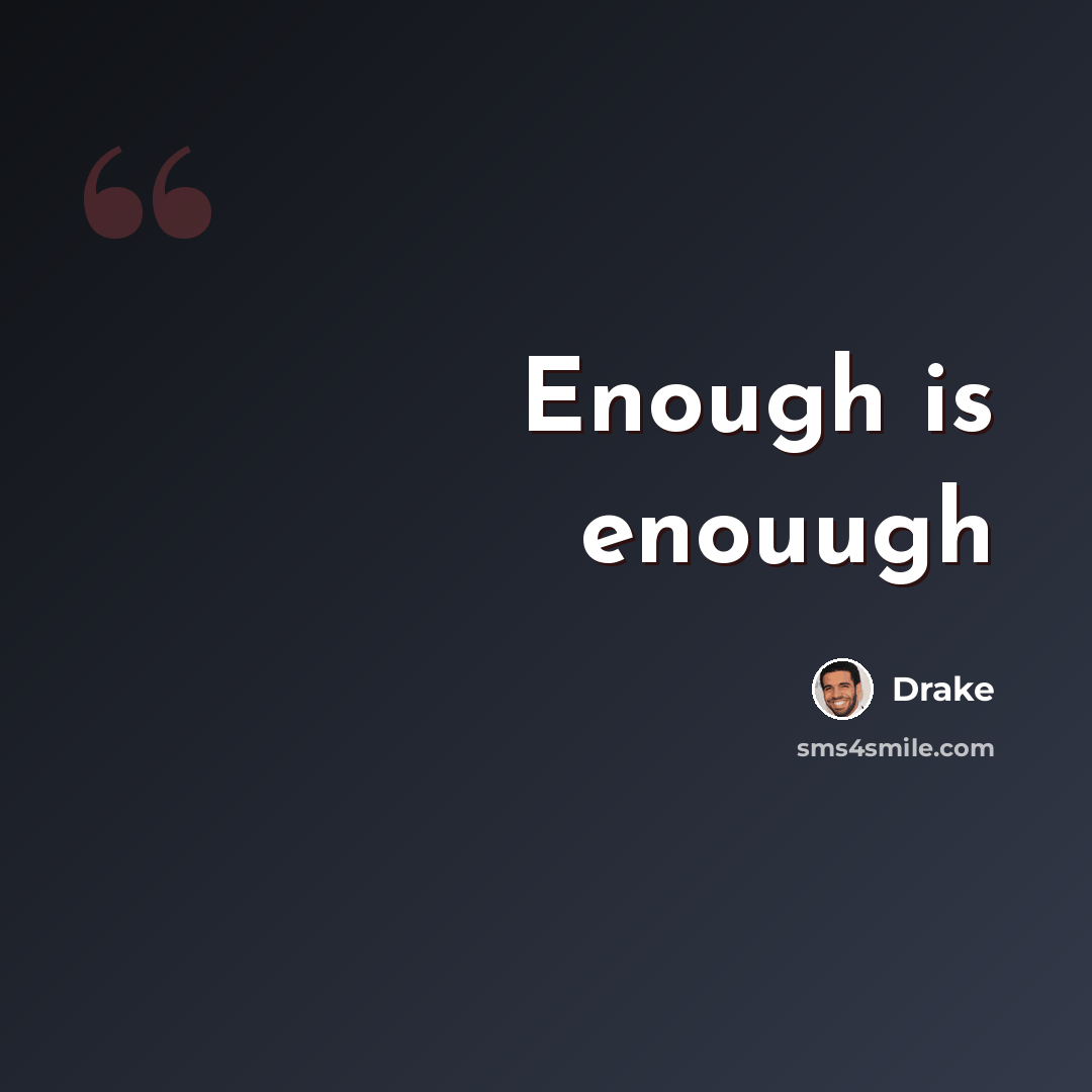 “Enough is enouugh” quote by Drake