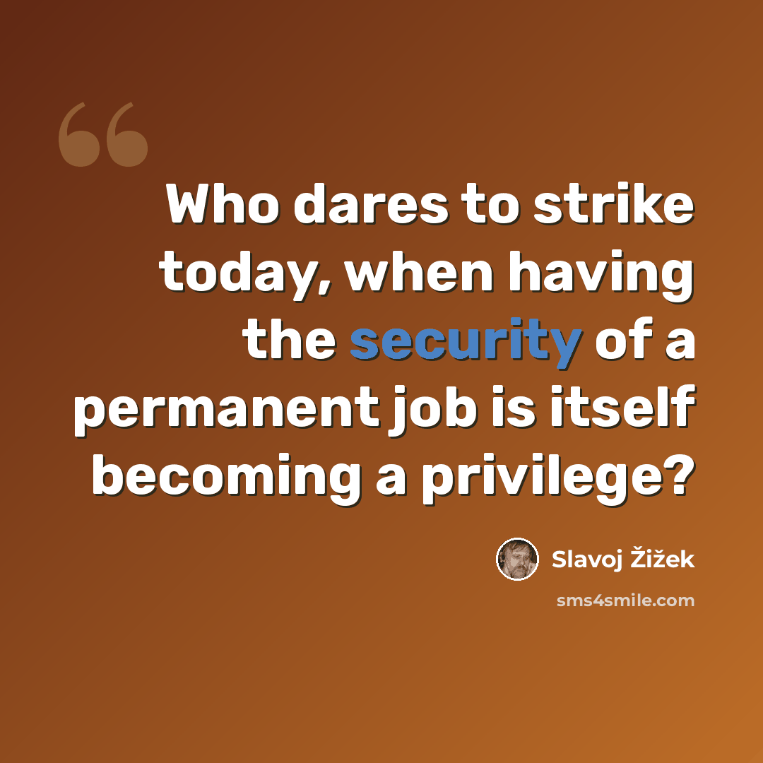 “Who dares to strike today, when having the security of a permanent job is itself becoming a privilege?” quote by Slavoj Žižek