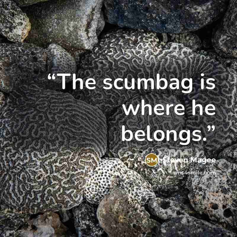 “The scumbag is where he belongs.” quote by Steven Magee
